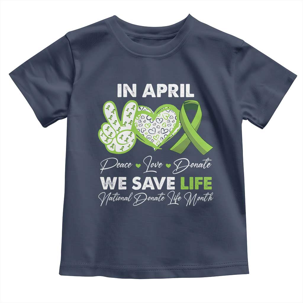 In April We Save Lives Organ Donation Donate Life Month Toddler T Shirt Peace Love Donate
