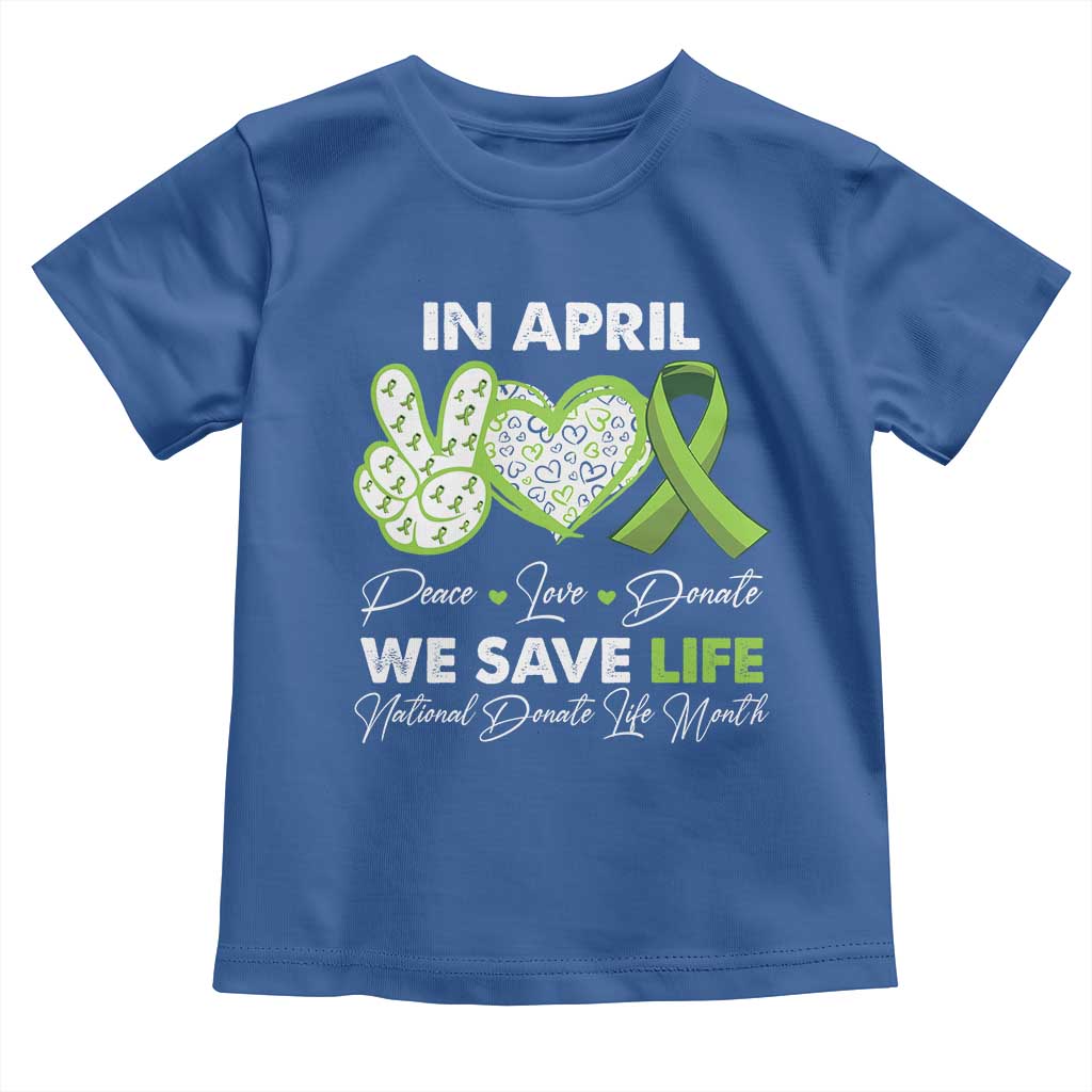 In April We Save Lives Organ Donation Donate Life Month Toddler T Shirt Peace Love Donate