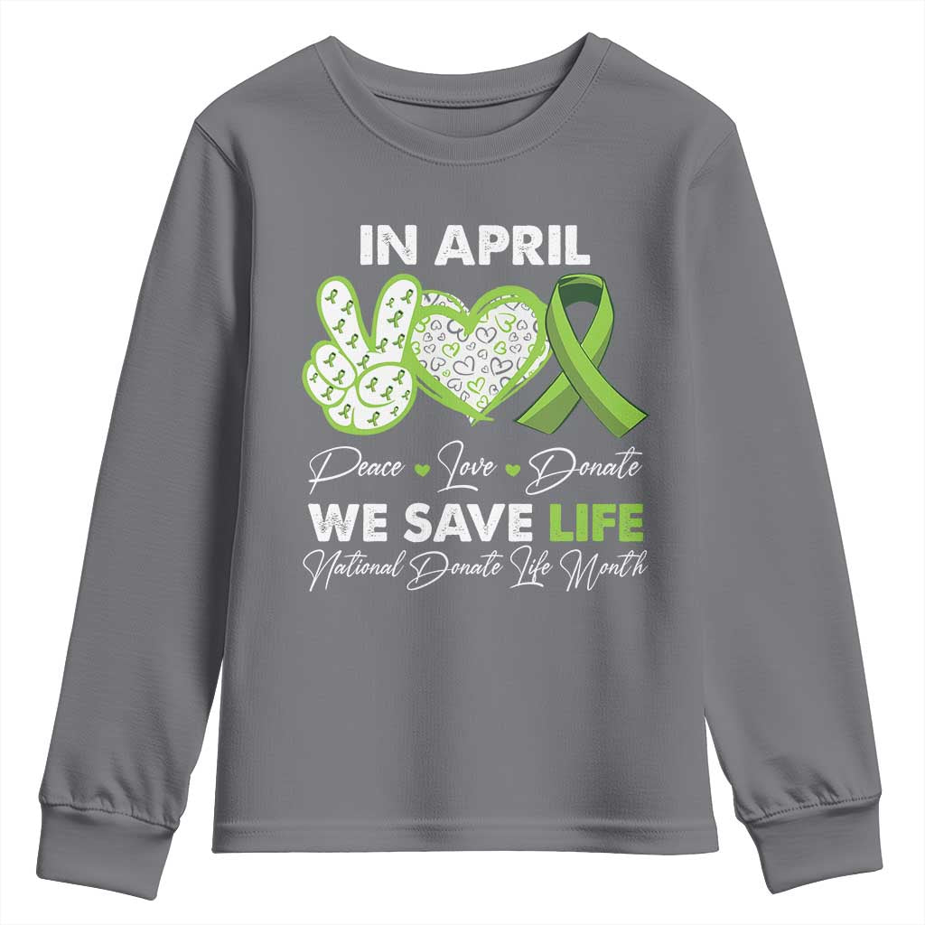 In April We Save Lives Organ Donation Donate Life Month Youth Sweatshirt Peace Love Donate