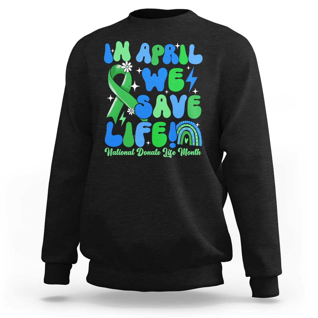 In April We Save Lives Organ Donation Donate Life Month Sweatshirt Green Ribbon