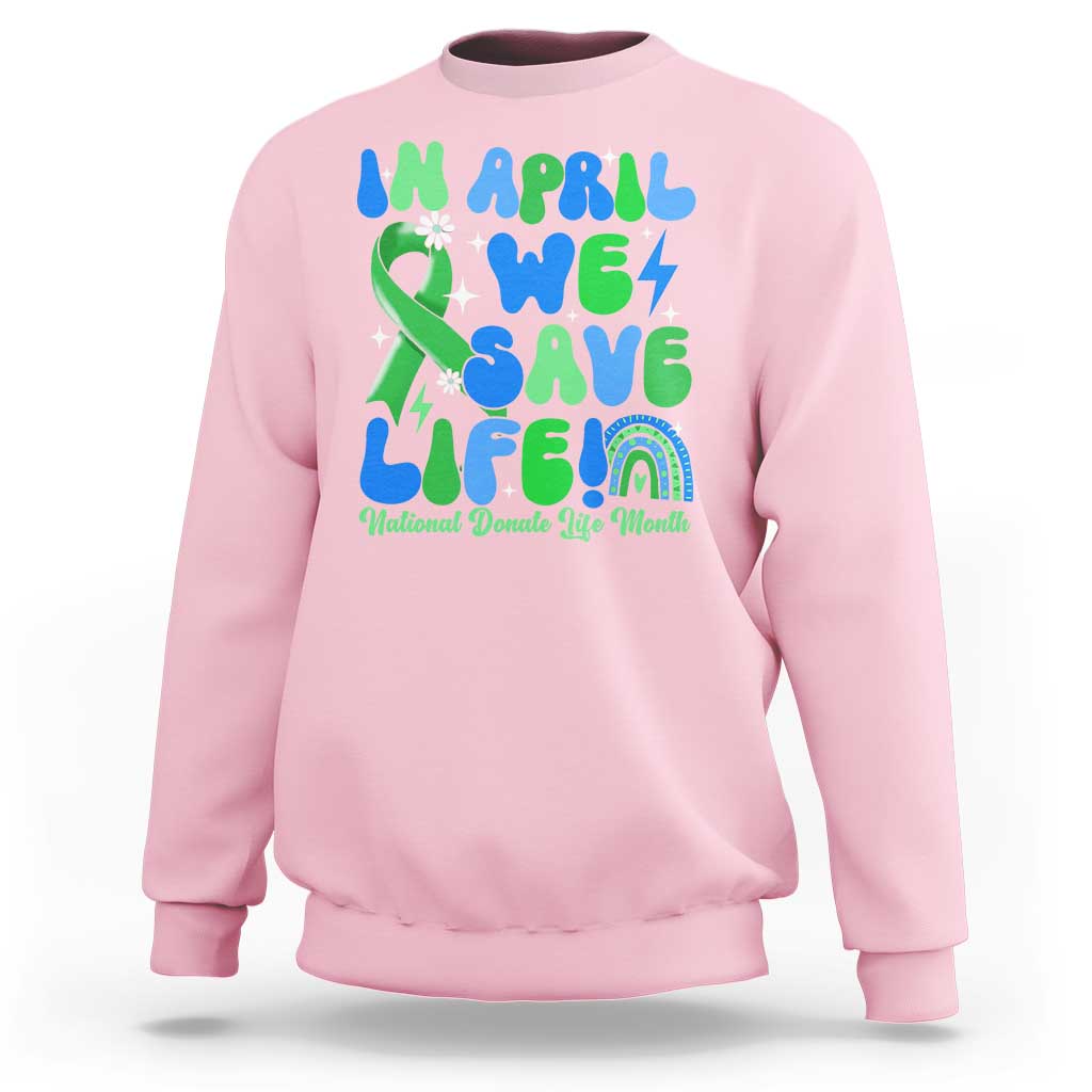 In April We Save Lives Organ Donation Donate Life Month Sweatshirt Green Ribbon