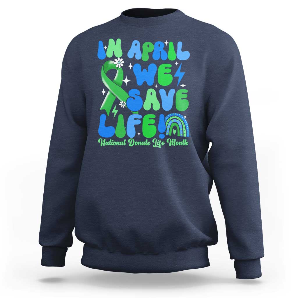 In April We Save Lives Organ Donation Donate Life Month Sweatshirt Green Ribbon