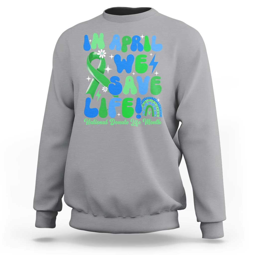 In April We Save Lives Organ Donation Donate Life Month Sweatshirt Green Ribbon