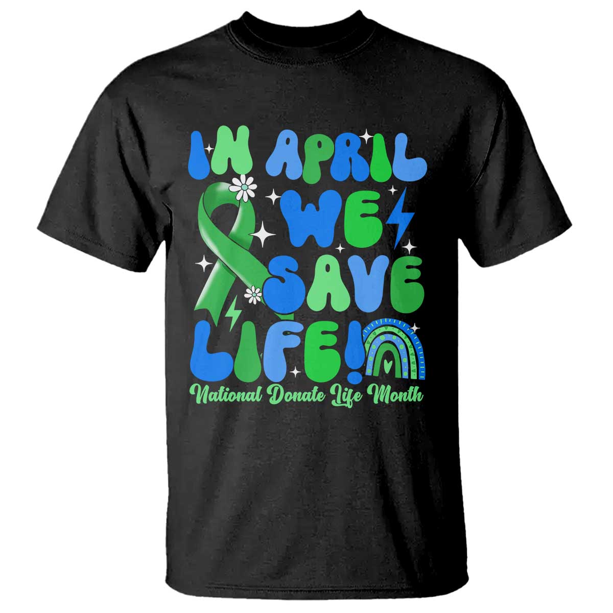 In April We Save Lives Organ Donation Donate Life Month T Shirt Green Ribbon
