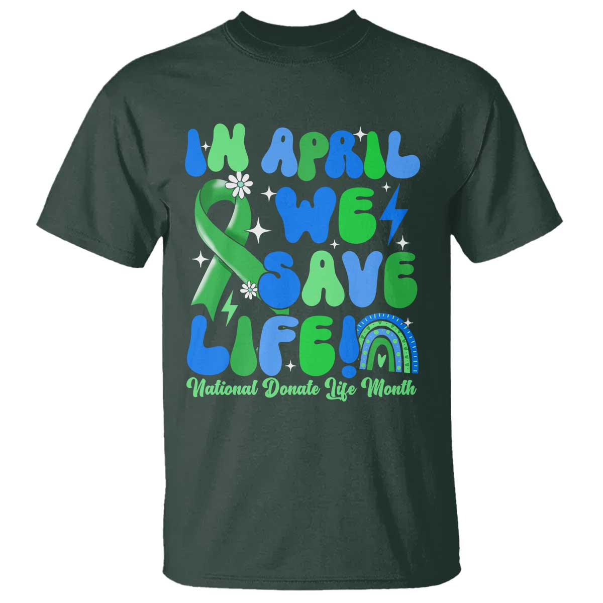In April We Save Lives Organ Donation Donate Life Month T Shirt Green Ribbon