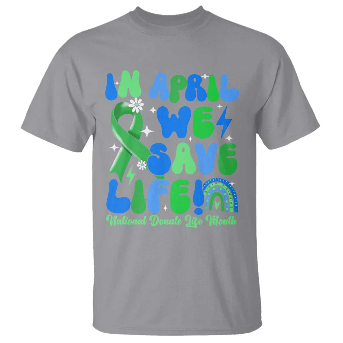 In April We Save Lives Organ Donation Donate Life Month T Shirt Green Ribbon