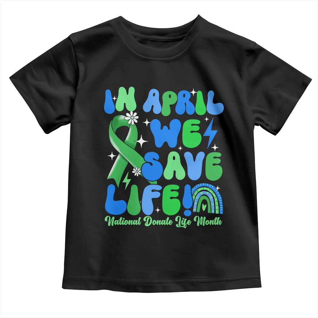 In April We Save Lives Organ Donation Donate Life Month Toddler T Shirt Green Ribbon