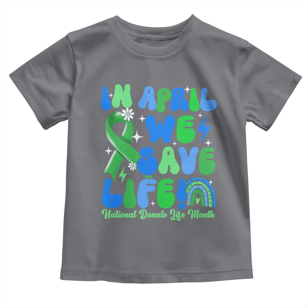 In April We Save Lives Organ Donation Donate Life Month Toddler T Shirt Green Ribbon