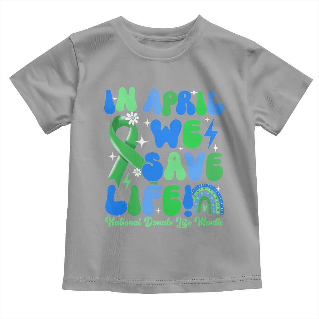In April We Save Lives Organ Donation Donate Life Month Toddler T Shirt Green Ribbon