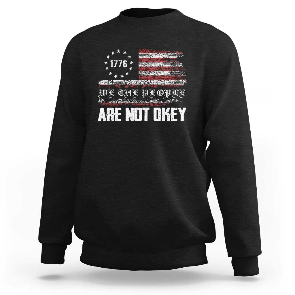 We Are Not Okay Sweatshirt US Flag We The People