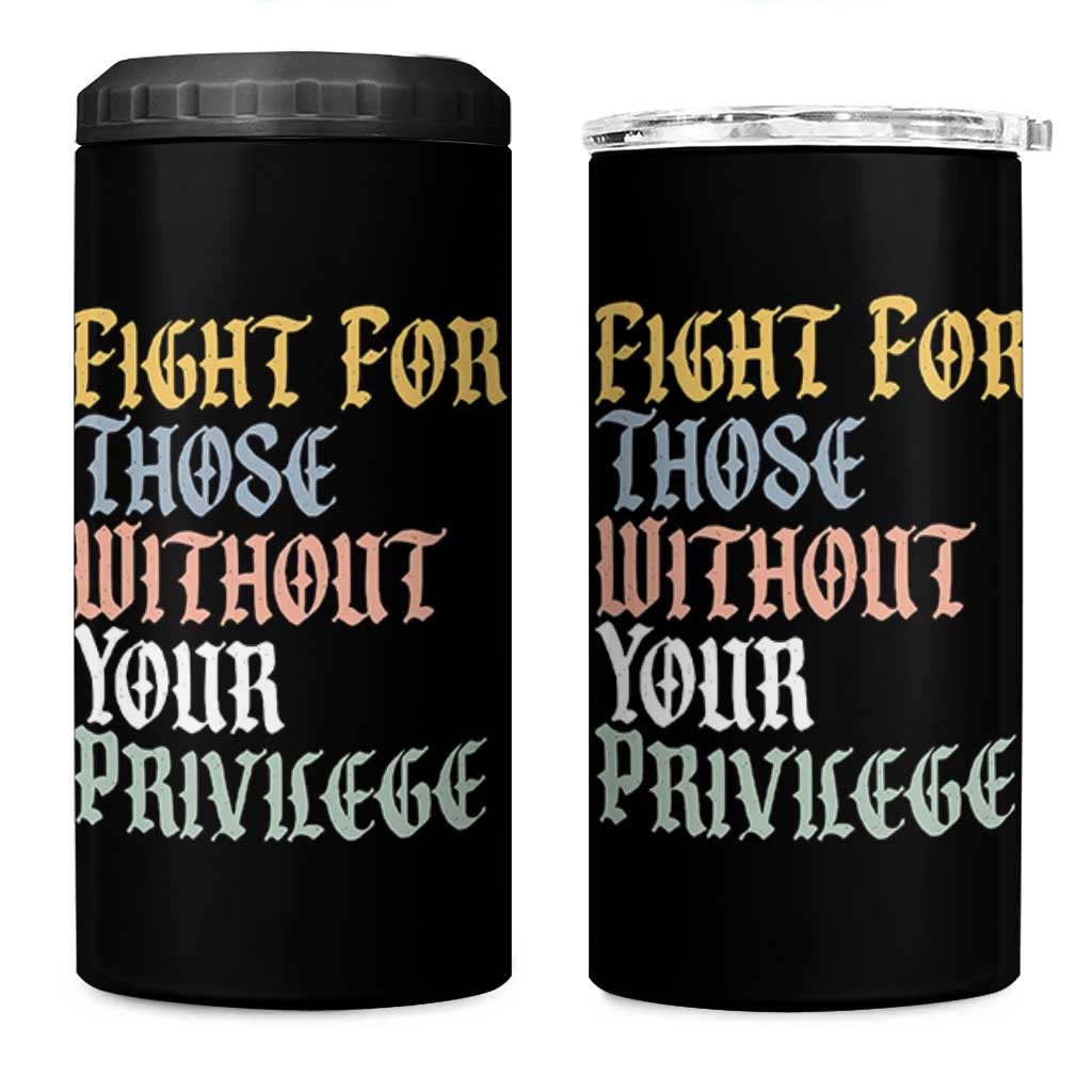 Fight For Those Without Your Privilege 4 in 1 Can Cooler Tumbler Retro Social Justice