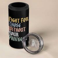 Fight For Those Without Your Privilege 4 in 1 Can Cooler Tumbler Retro Social Justice
