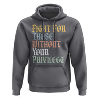 Fight For Those Without Your Privilege Hoodie Retro Social Justice