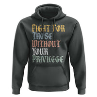 Fight For Those Without Your Privilege Hoodie Retro Social Justice
