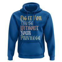 Fight For Those Without Your Privilege Hoodie Retro Social Justice