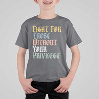 Fight For Those Without Your Privilege T Shirt For Kid Retro Social Justice