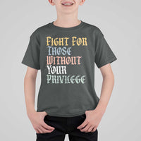 Fight For Those Without Your Privilege T Shirt For Kid Retro Social Justice