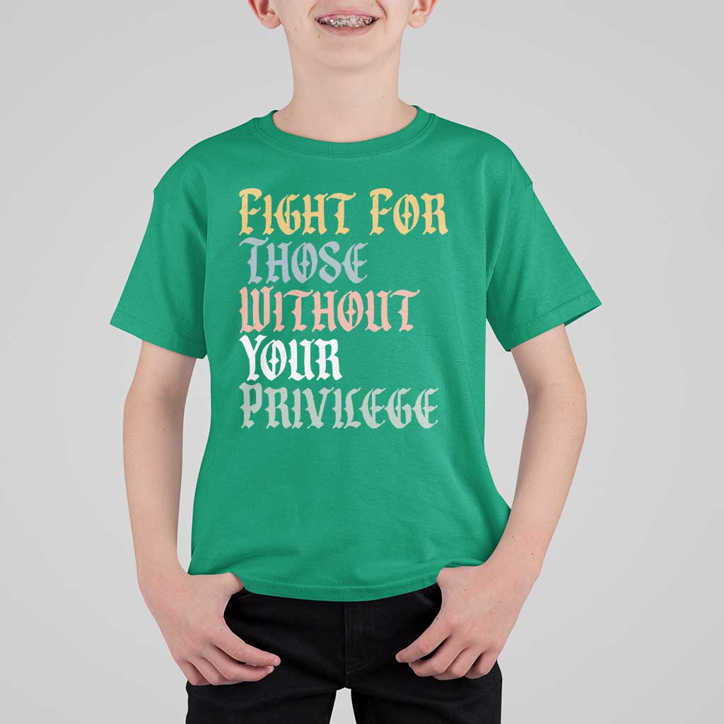 Fight For Those Without Your Privilege T Shirt For Kid Retro Social Justice