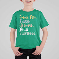 Fight For Those Without Your Privilege T Shirt For Kid Retro Social Justice