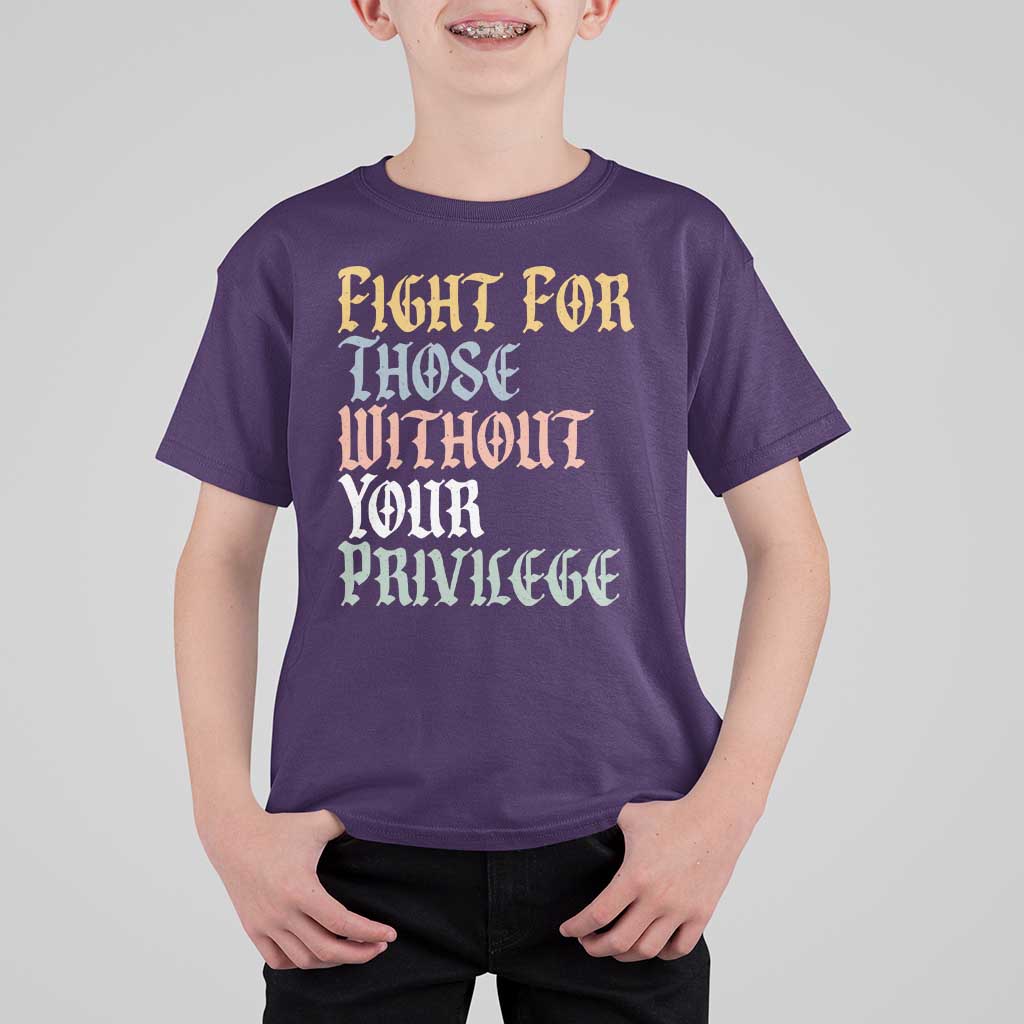Fight For Those Without Your Privilege T Shirt For Kid Retro Social Justice