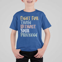 Fight For Those Without Your Privilege T Shirt For Kid Retro Social Justice