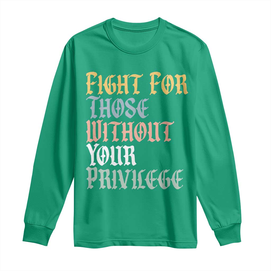 Fight For Those Without Your Privilege Long Sleeve Shirt Retro Social Justice