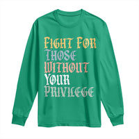Fight For Those Without Your Privilege Long Sleeve Shirt Retro Social Justice
