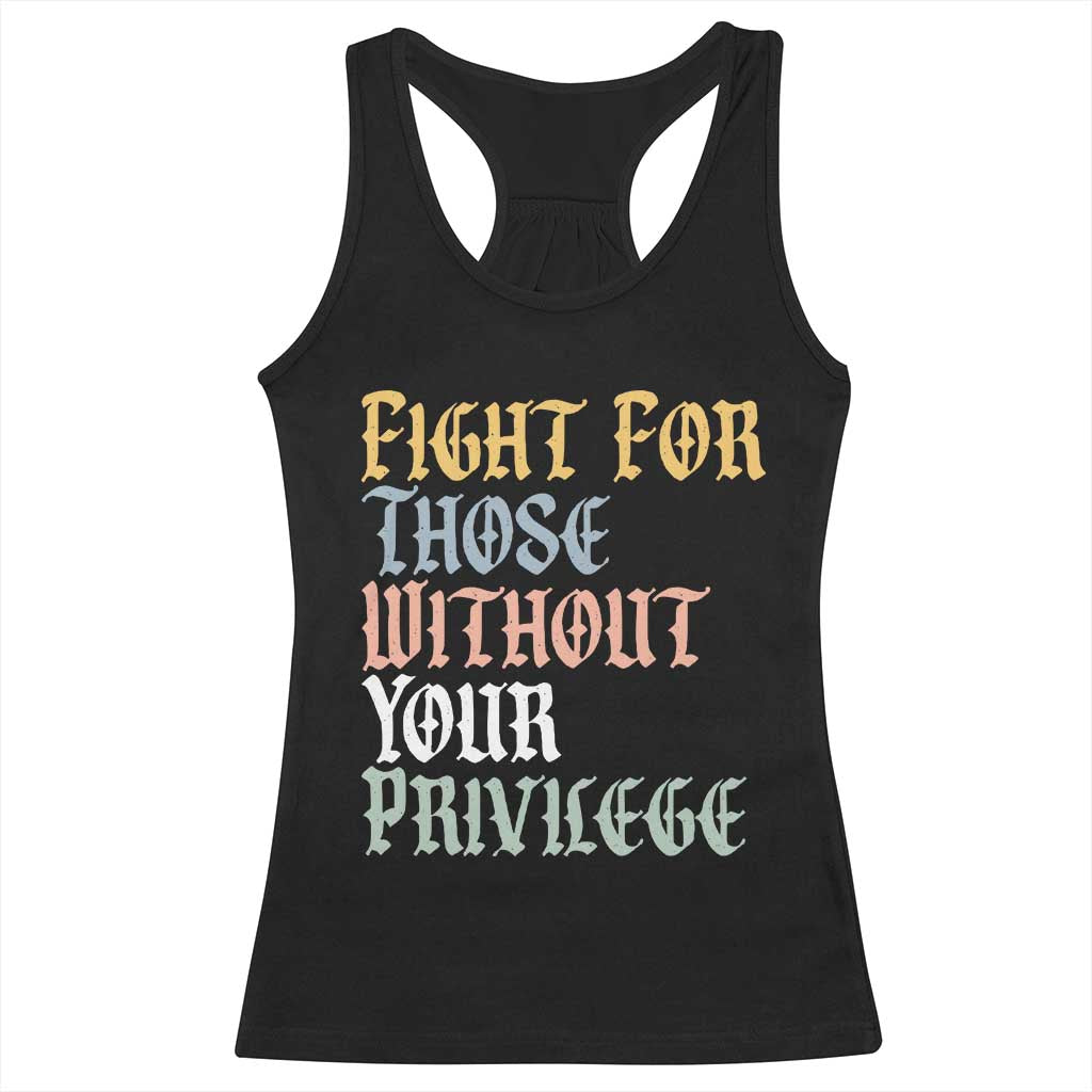 Fight For Those Without Your Privilege Racerback Tank Top Retro Social Justice
