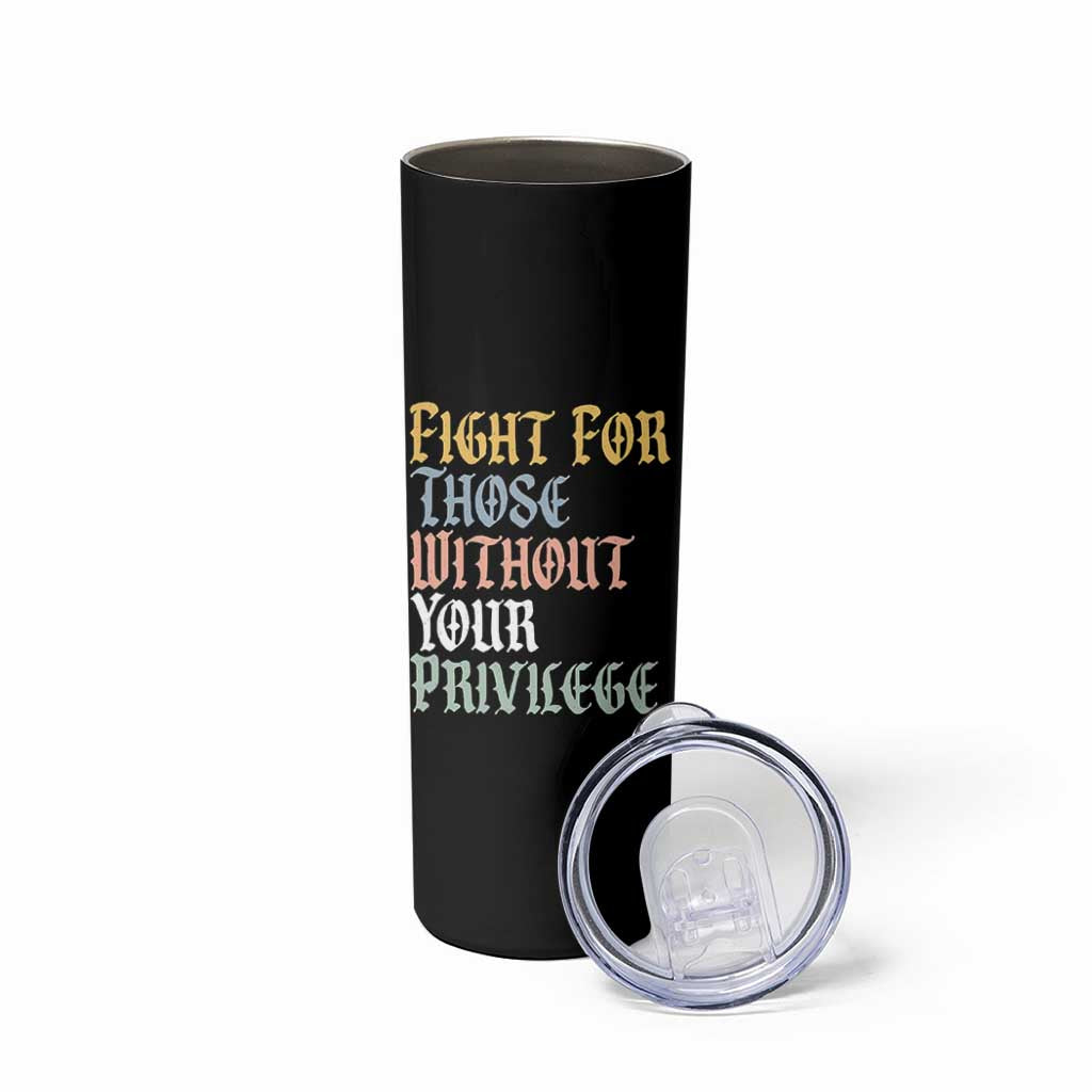 Fight For Those Without Your Privilege Skinny Tumbler Retro Social Justice