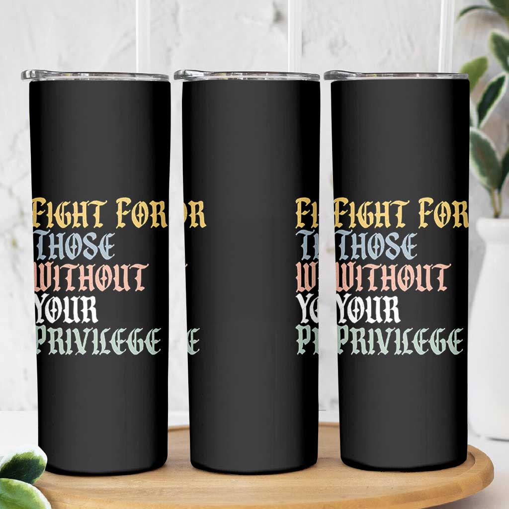 Fight For Those Without Your Privilege Skinny Tumbler Retro Social Justice