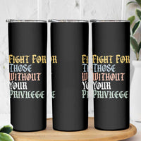Fight For Those Without Your Privilege Skinny Tumbler Retro Social Justice
