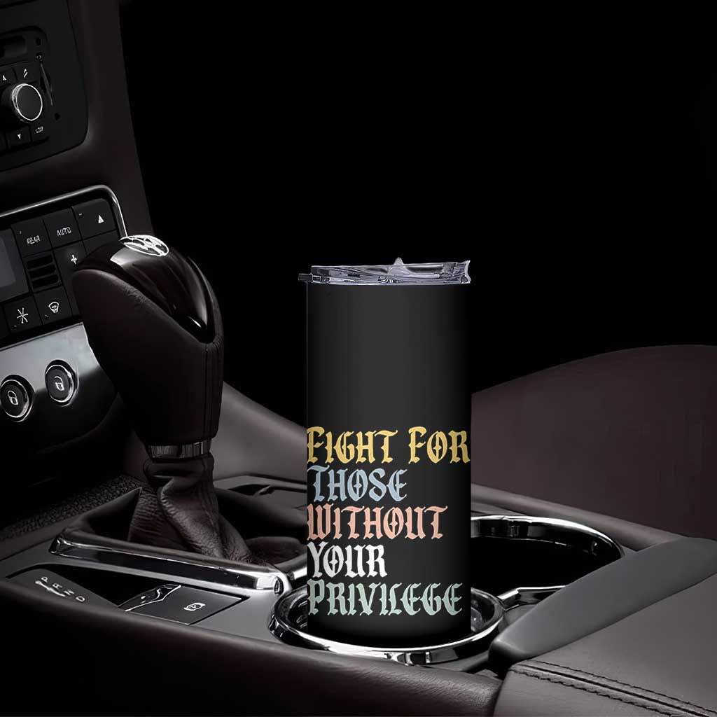 Fight For Those Without Your Privilege Skinny Tumbler Retro Social Justice