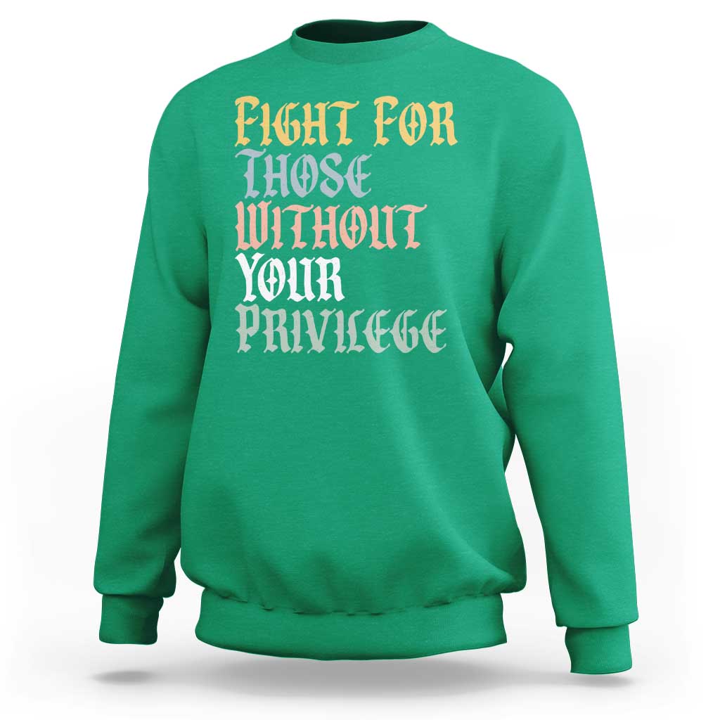 Fight For Those Without Your Privilege Sweatshirt Retro Social Justice