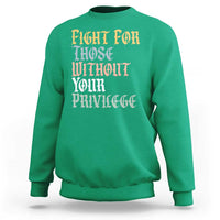 Fight For Those Without Your Privilege Sweatshirt Retro Social Justice