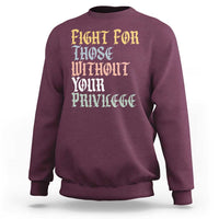 Fight For Those Without Your Privilege Sweatshirt Retro Social Justice