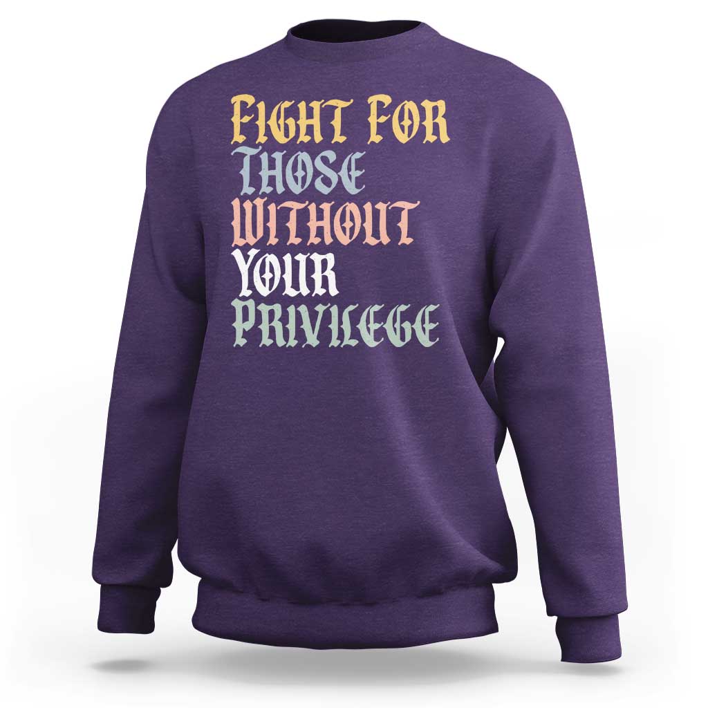 Fight For Those Without Your Privilege Sweatshirt Retro Social Justice