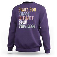 Fight For Those Without Your Privilege Sweatshirt Retro Social Justice