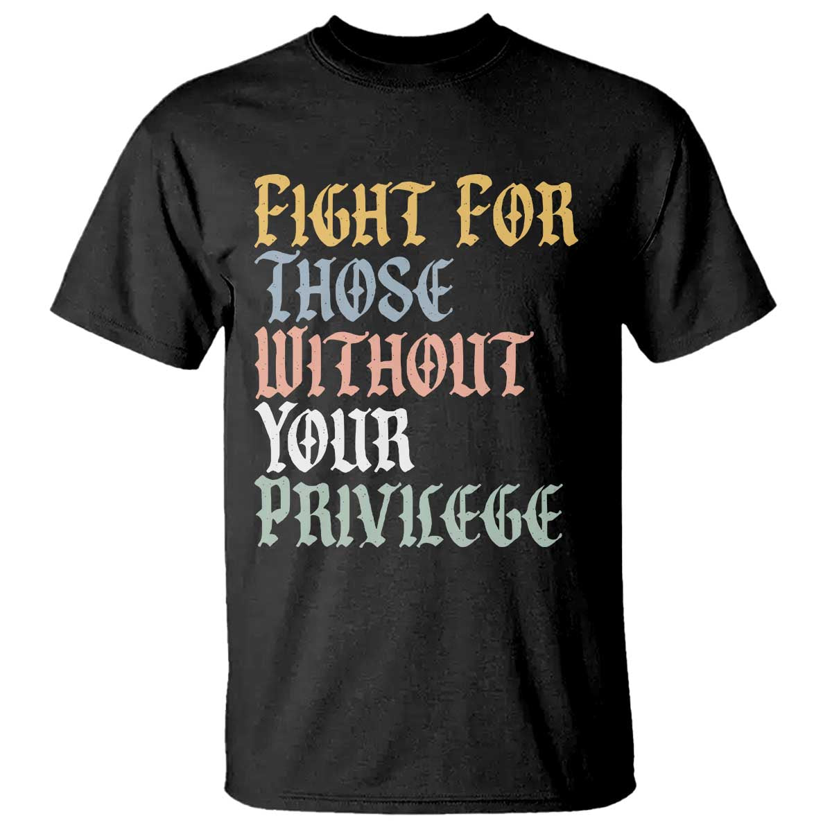 Fight For Those Without Your Privilege T Shirt Retro Social Justice