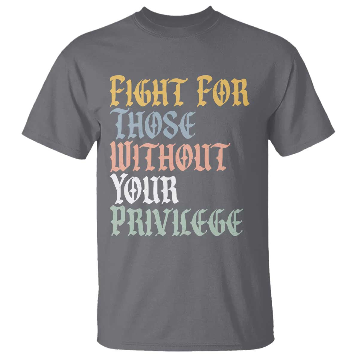 Fight For Those Without Your Privilege T Shirt Retro Social Justice