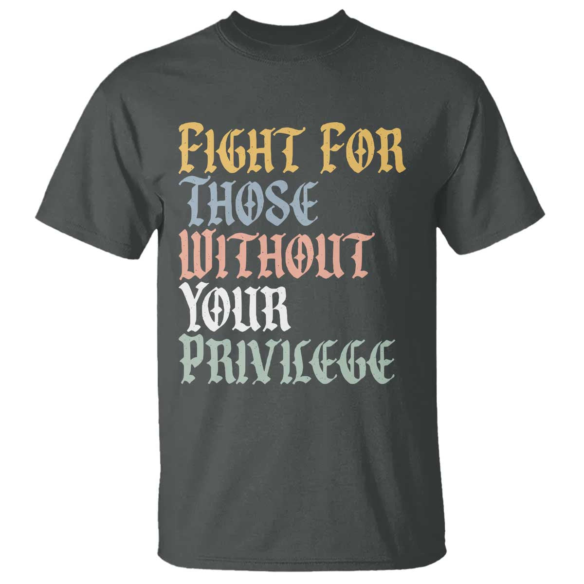 Fight For Those Without Your Privilege T Shirt Retro Social Justice