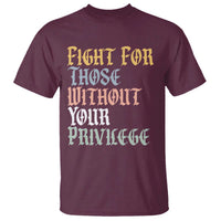 Fight For Those Without Your Privilege T Shirt Retro Social Justice