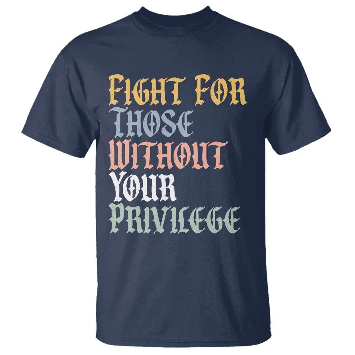 Fight For Those Without Your Privilege T Shirt Retro Social Justice