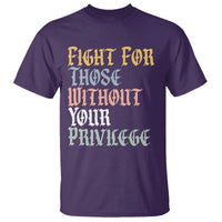 Fight For Those Without Your Privilege T Shirt Retro Social Justice