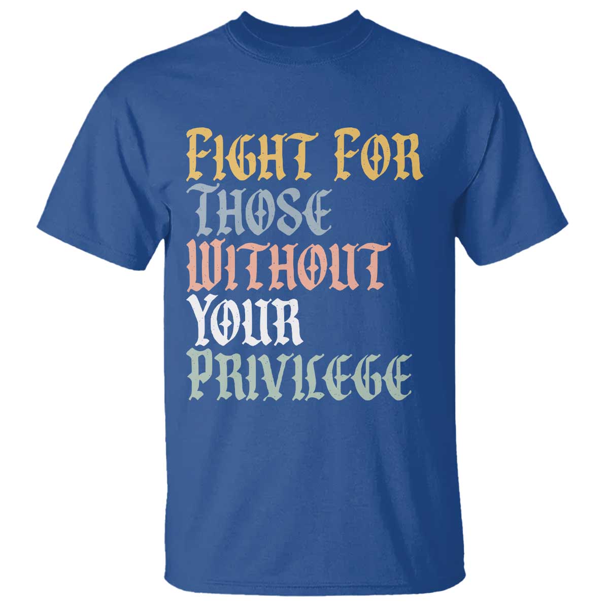 Fight For Those Without Your Privilege T Shirt Retro Social Justice