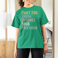 Fight For Those Without Your Privilege T Shirt For Women Retro Social Justice