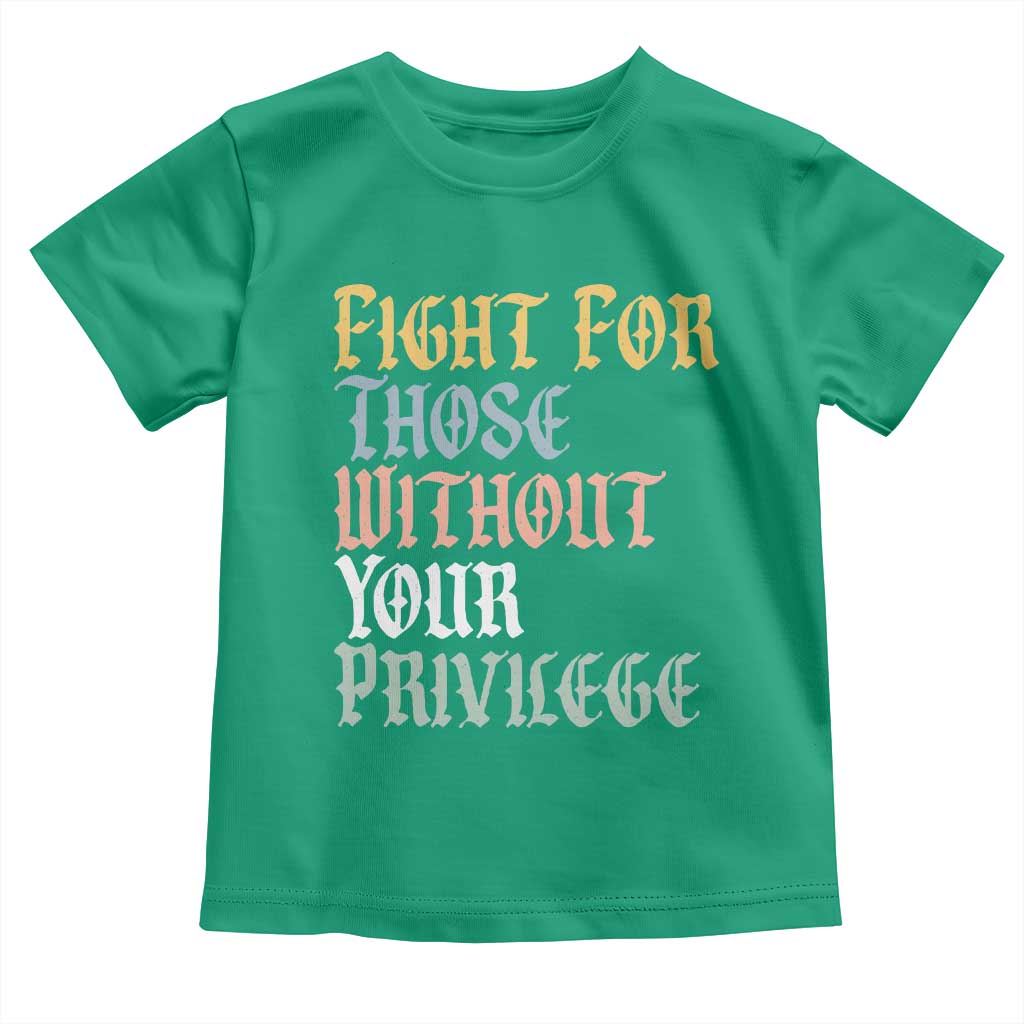 Fight For Those Without Your Privilege Toddler T Shirt Retro Social Justice