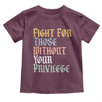 Fight For Those Without Your Privilege Toddler T Shirt Retro Social Justice