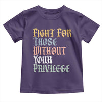 Fight For Those Without Your Privilege Toddler T Shirt Retro Social Justice