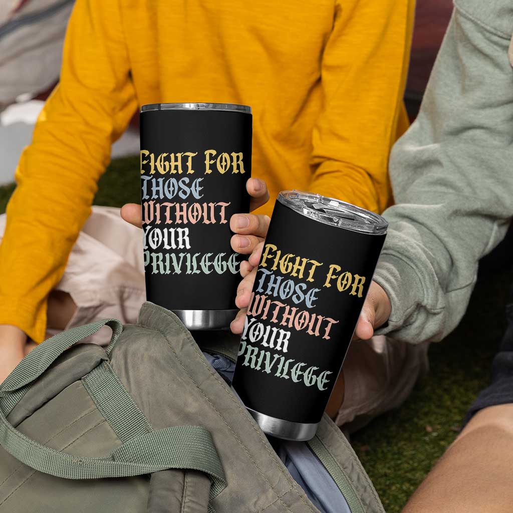 Fight For Those Without Your Privilege Tumbler Cup Retro Social Justice