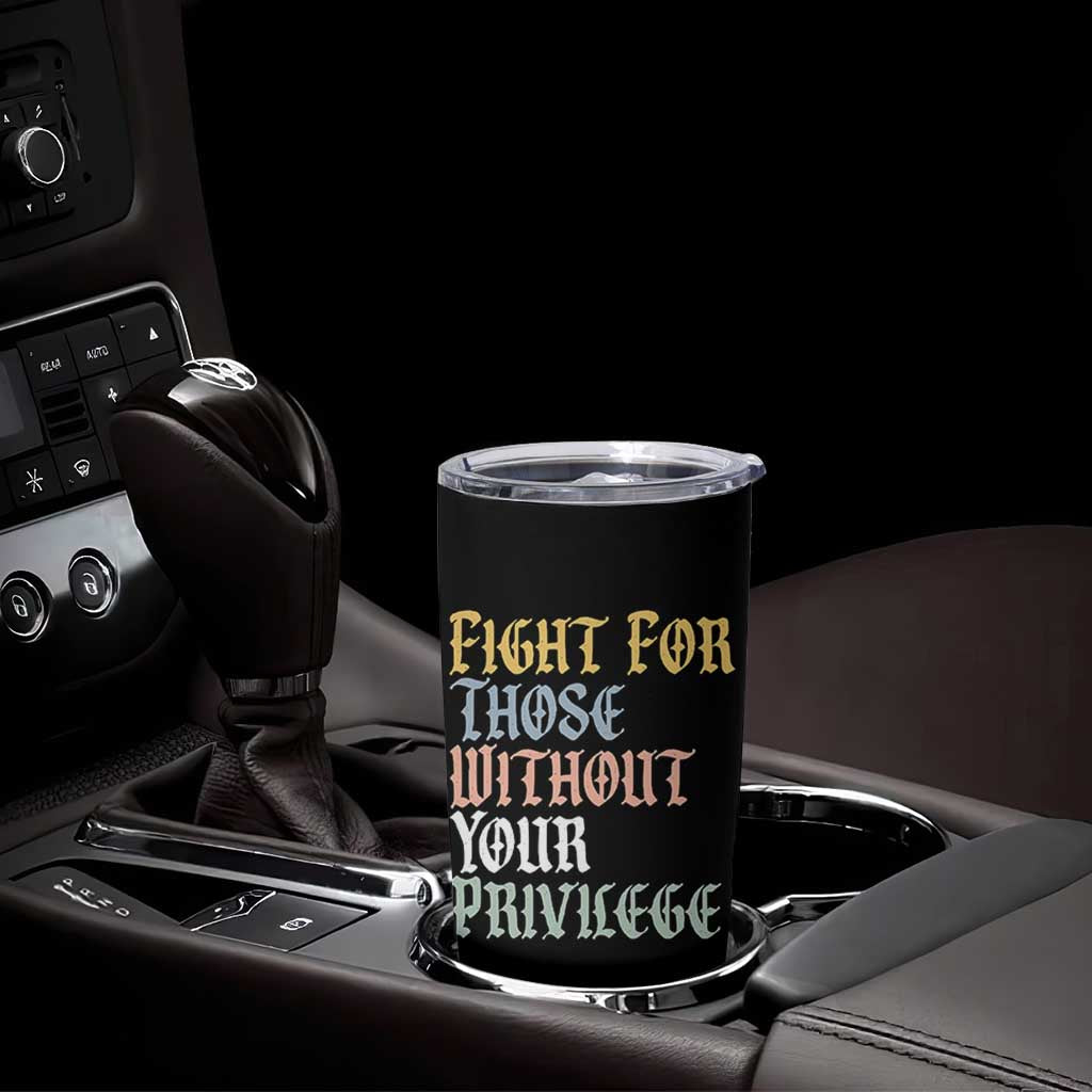 Fight For Those Without Your Privilege Tumbler Cup Retro Social Justice